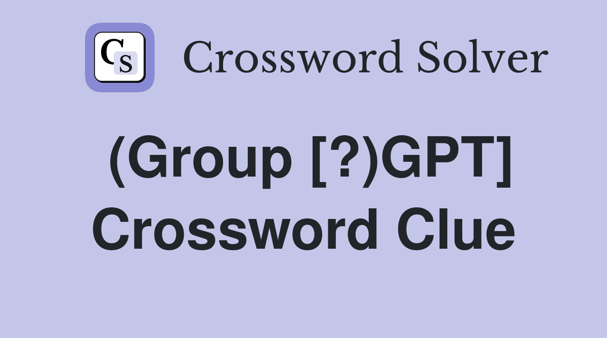(Group [?)GPT] Crossword Clue