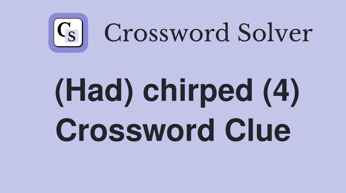 (Had) chirped (4) Crossword Clue