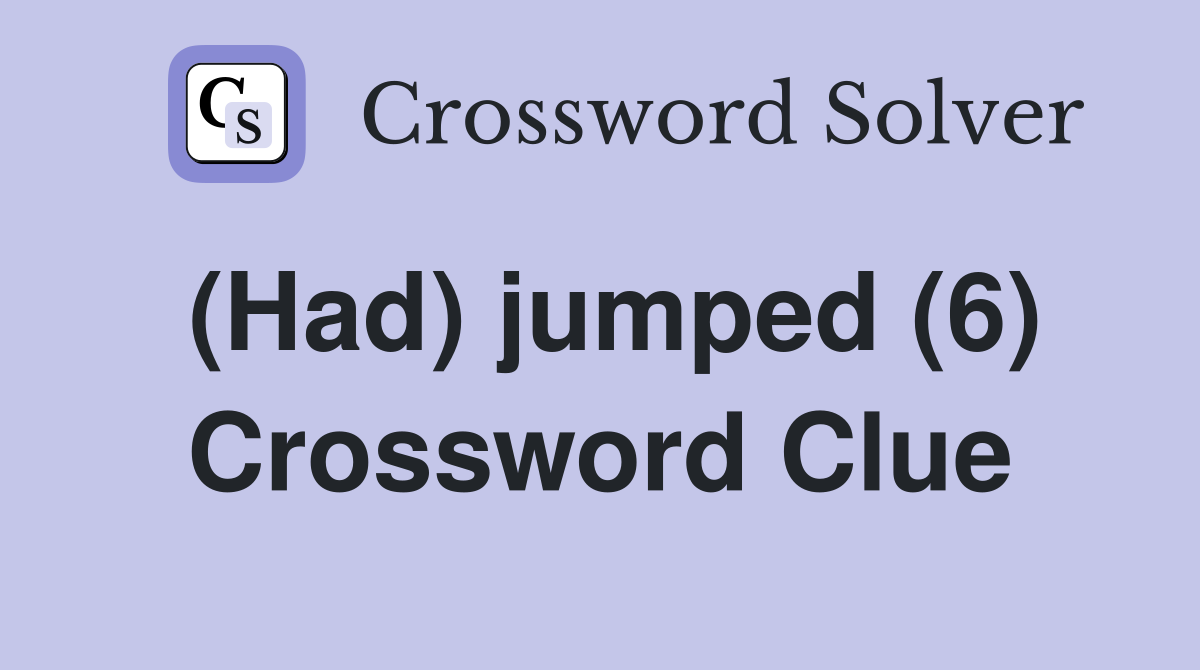 (Had) jumped (6) Crossword Clue