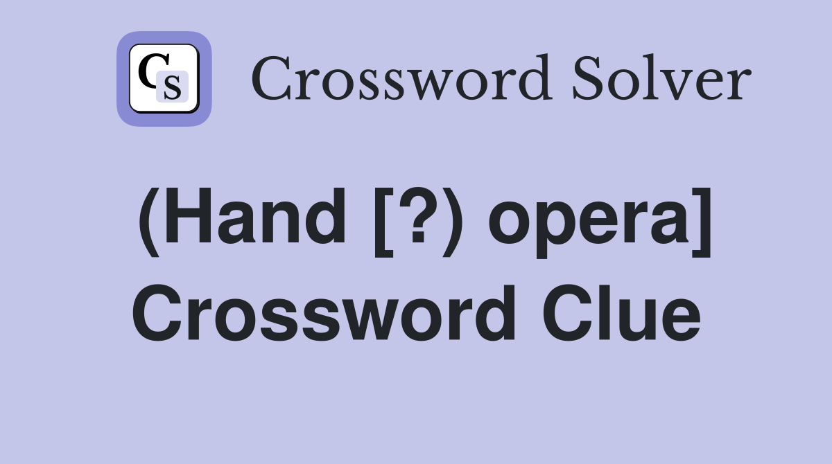 (Hand [?) opera] Crossword Clue