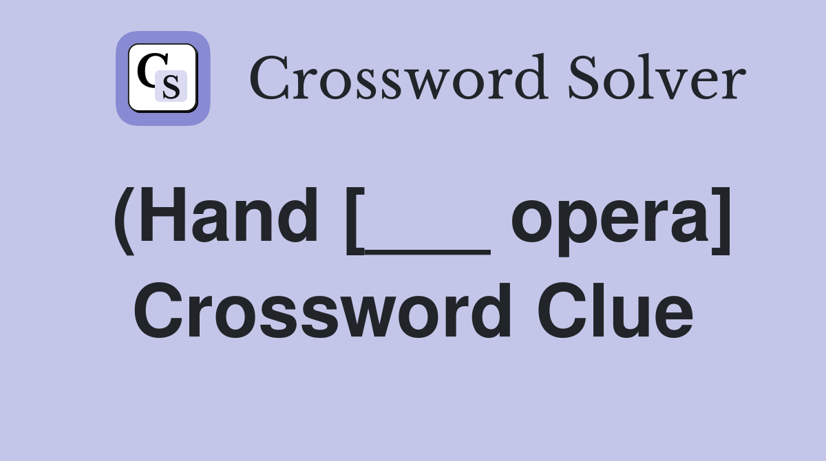 (Hand [___ opera] Crossword Clue
