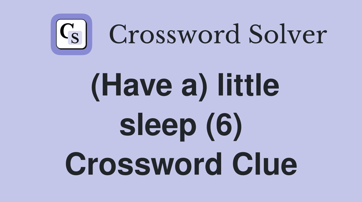 (Have a) little sleep (6) Crossword Clue