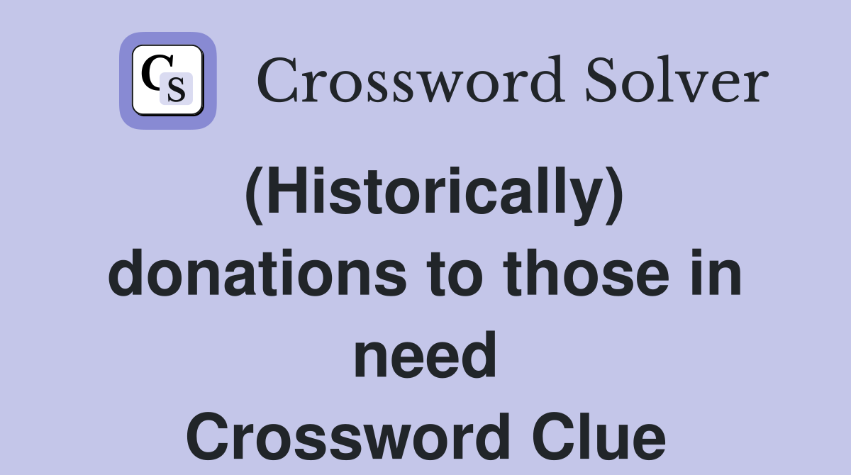 (Historically) donations to those in need Crossword Clue