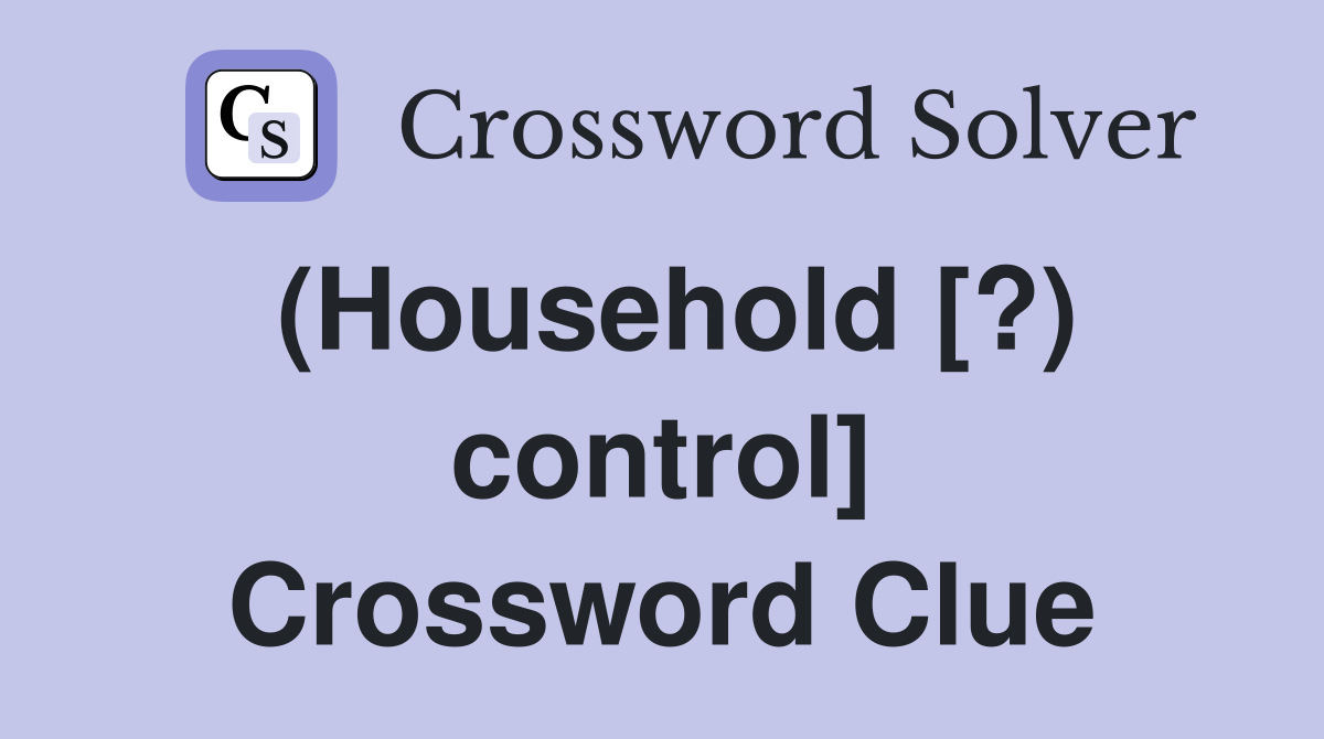 (Household [?) control] Crossword Clue