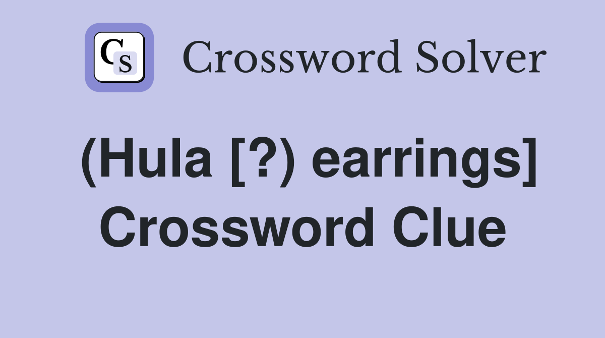 (Hula [?) earrings] Crossword Clue