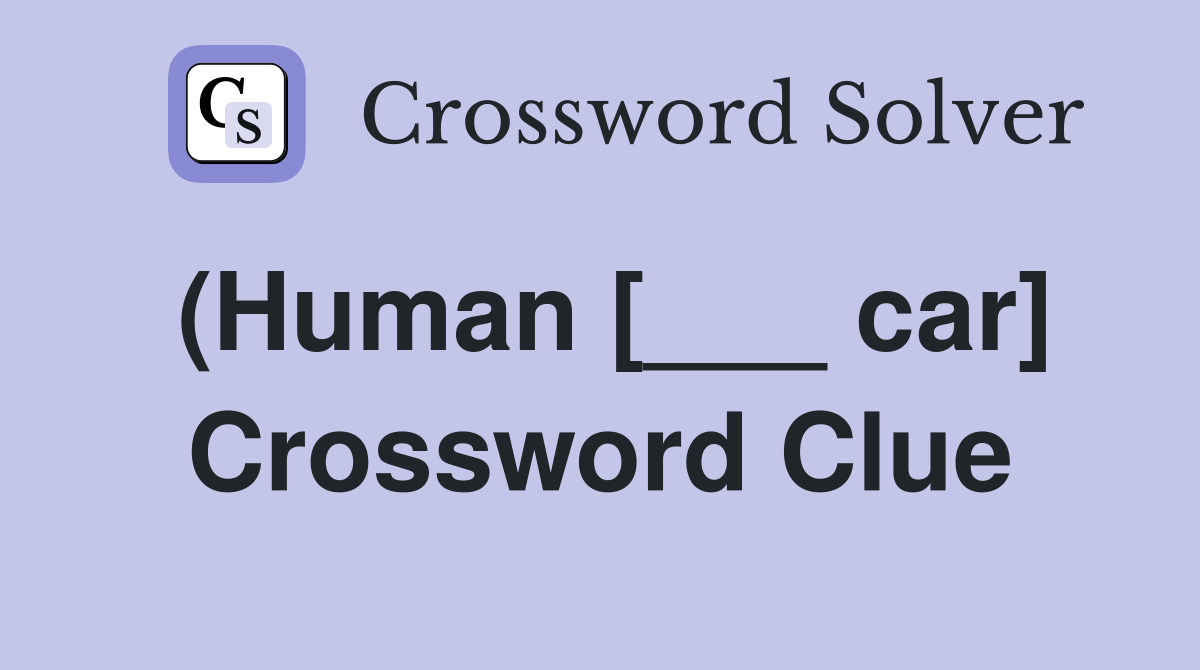 (Human [___ car] Crossword Clue