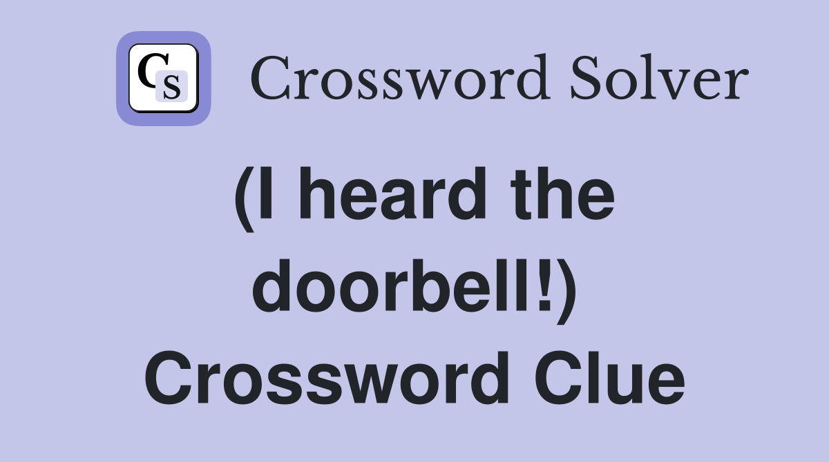 (I heard the doorbell!) Crossword Clue