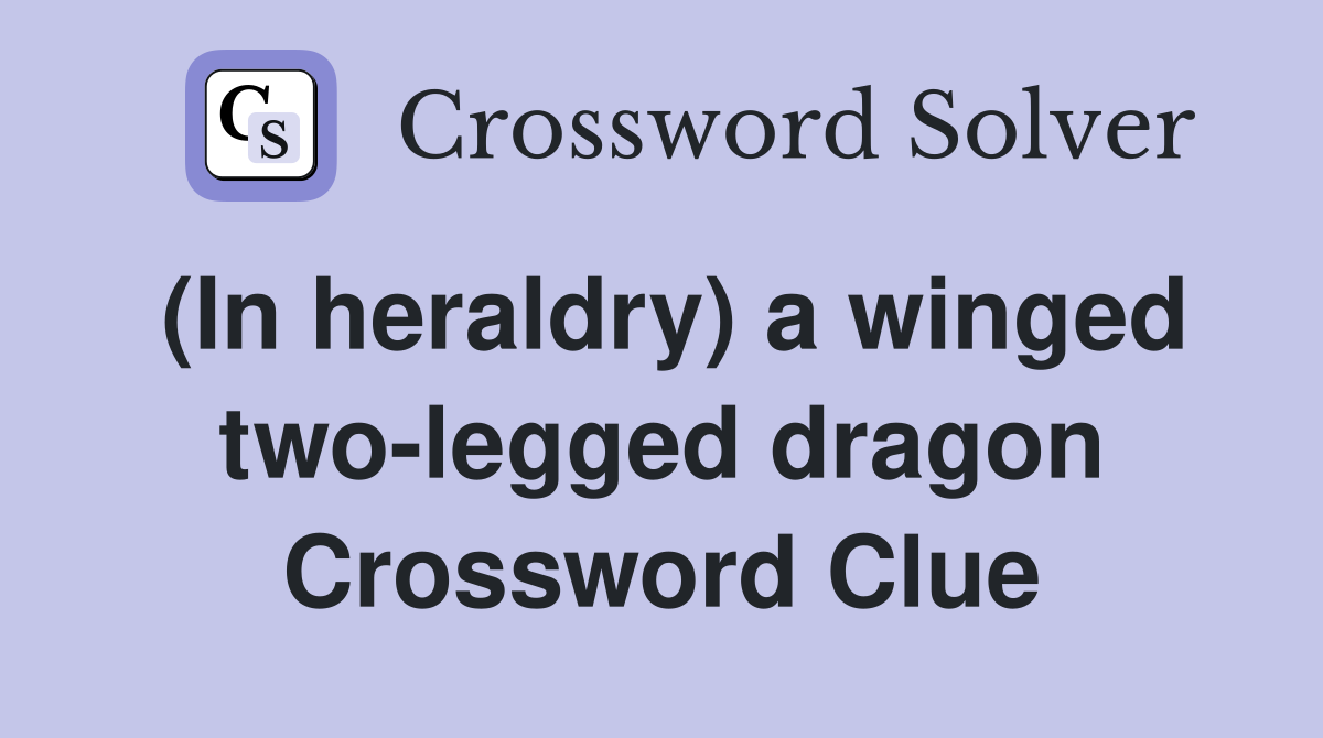 (In heraldry) a winged two-legged dragon Crossword Clue