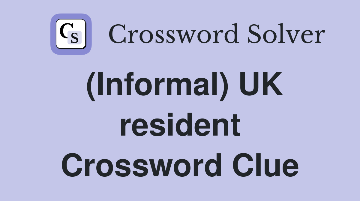 (Informal) UK resident Crossword Clue
