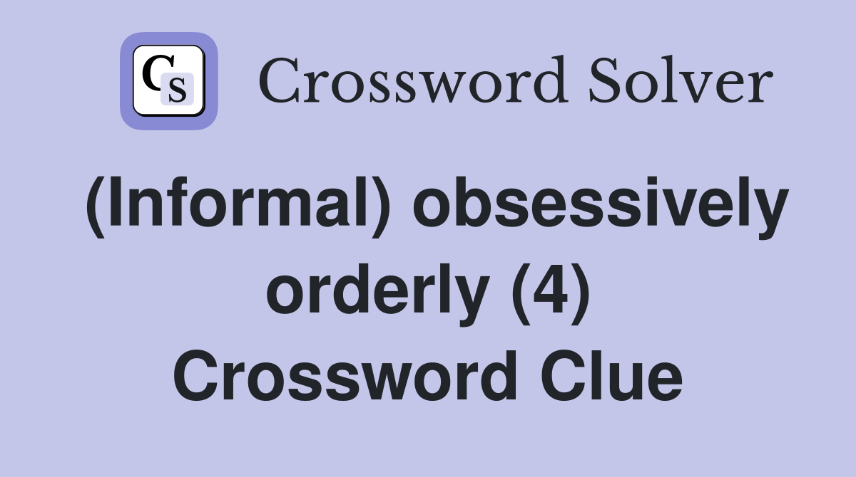 (Informal) obsessively orderly (4) Crossword Clue