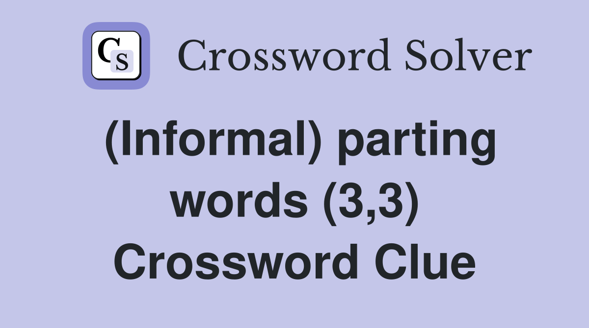 (Informal) parting words (3,3) Crossword Clue