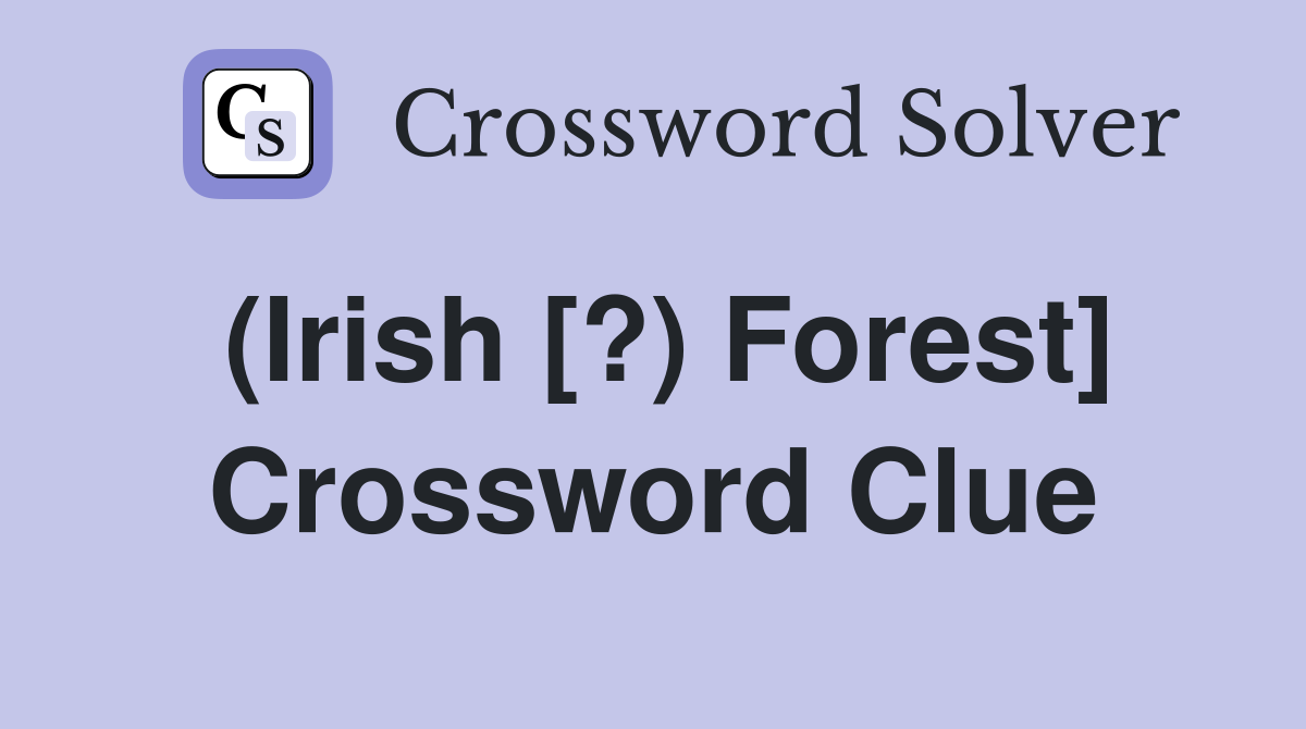 (Irish [?) Forest] Crossword Clue