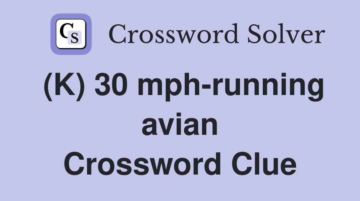 (K) 30 mph-running avian Crossword Clue
