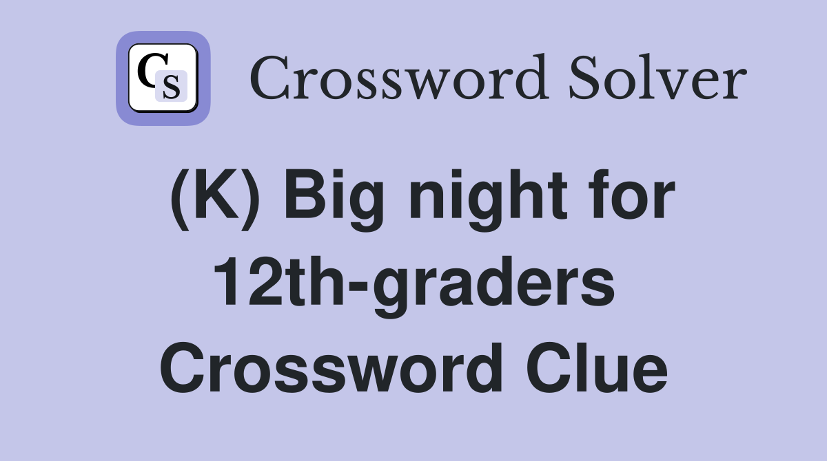 (K) Big night for 12th-graders Crossword Clue
