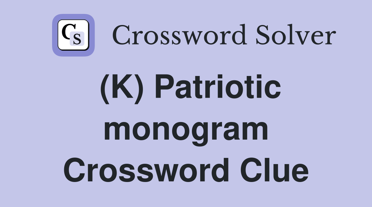 (K) Patriotic monogram Crossword Clue