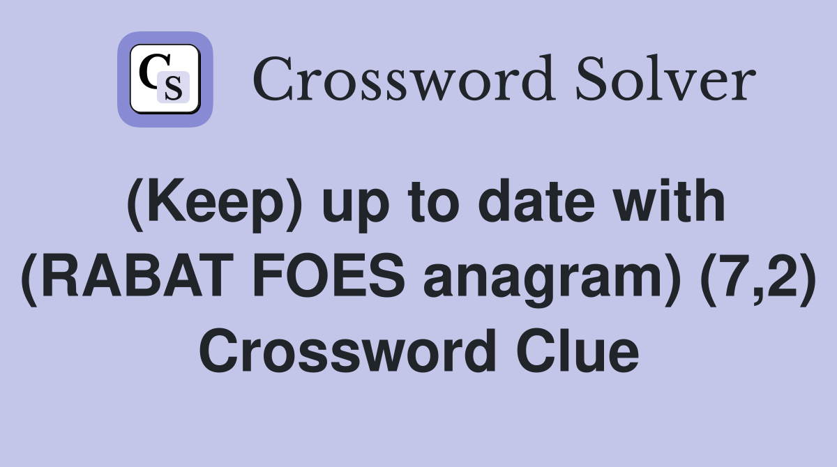 (Keep) up to date with (RABAT FOES anagram) (7,2) Crossword Clue