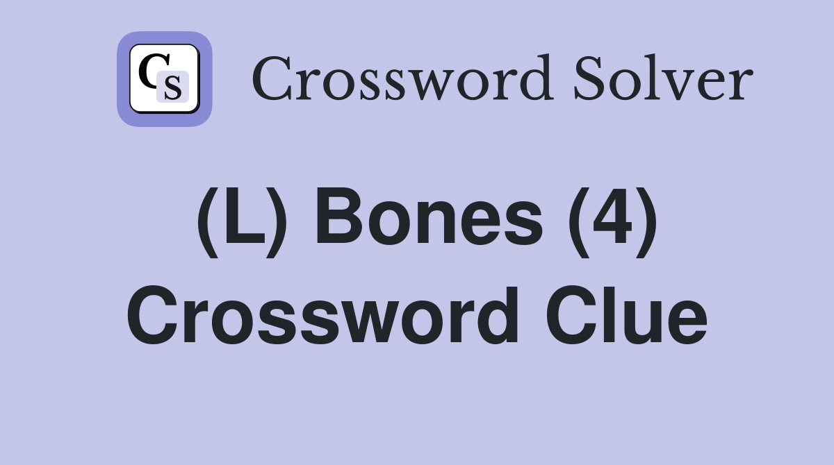 (L) Bones (4) Crossword Clue