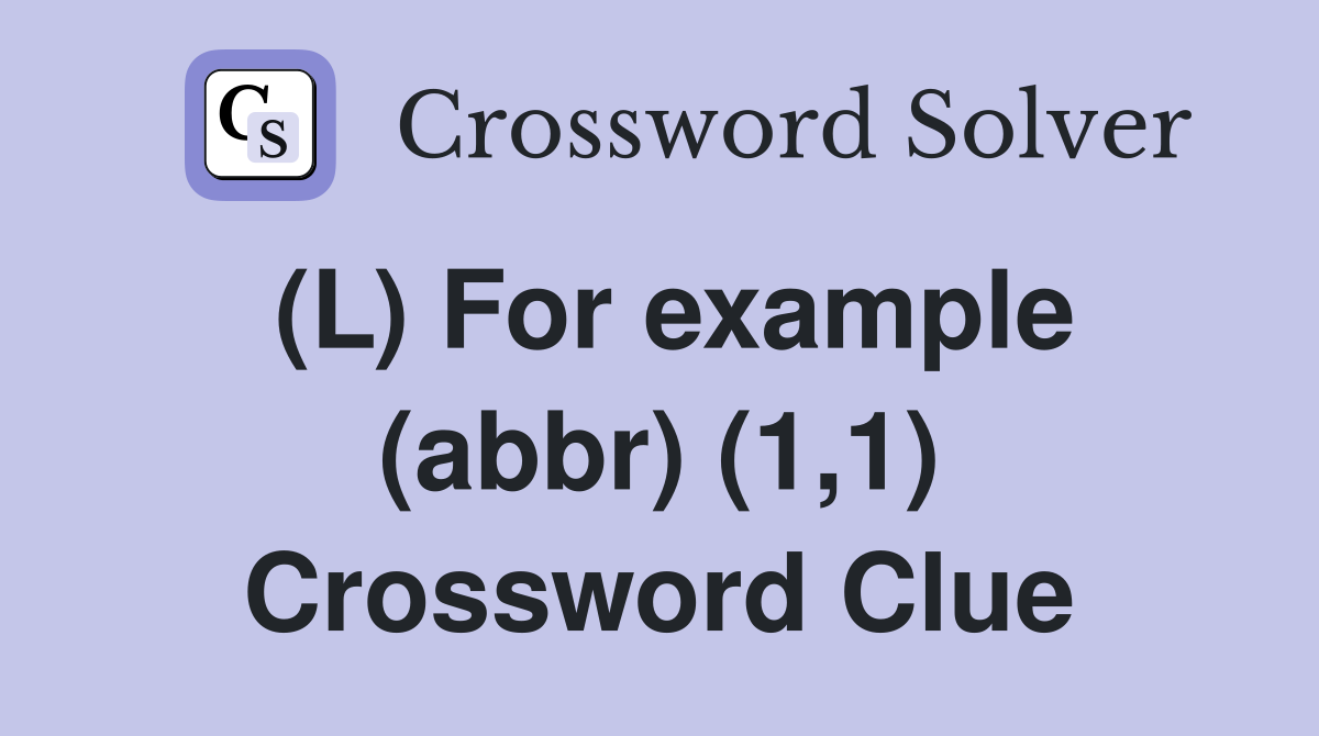 (L) For example (abbr) (1,1) Crossword Clue