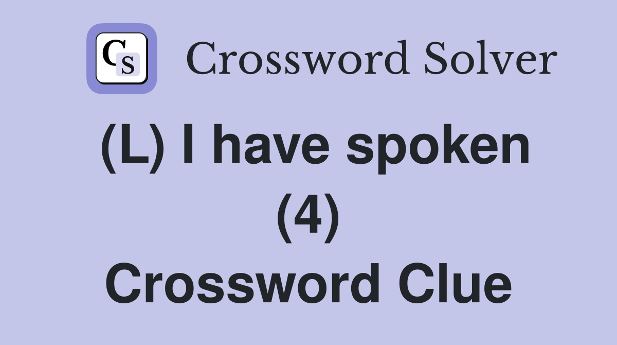 (L) I have spoken (4) Crossword Clue