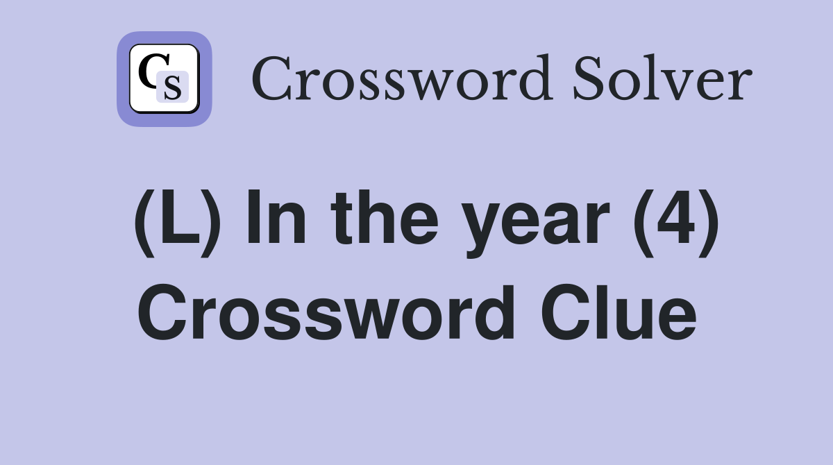 (L) In the year (4) Crossword Clue