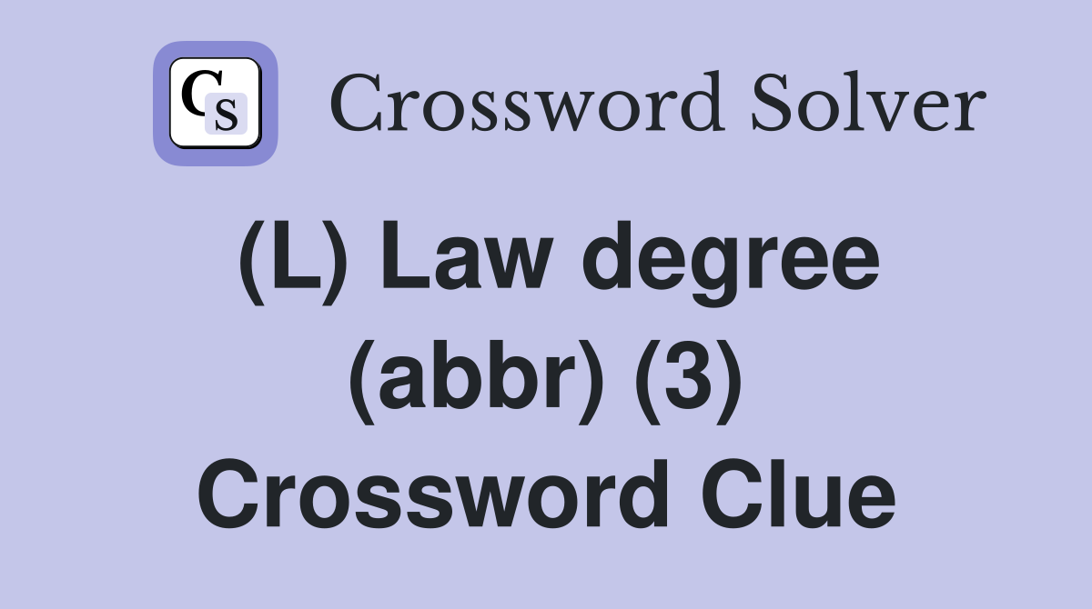 (L) Law degree (abbr) (3) Crossword Clue