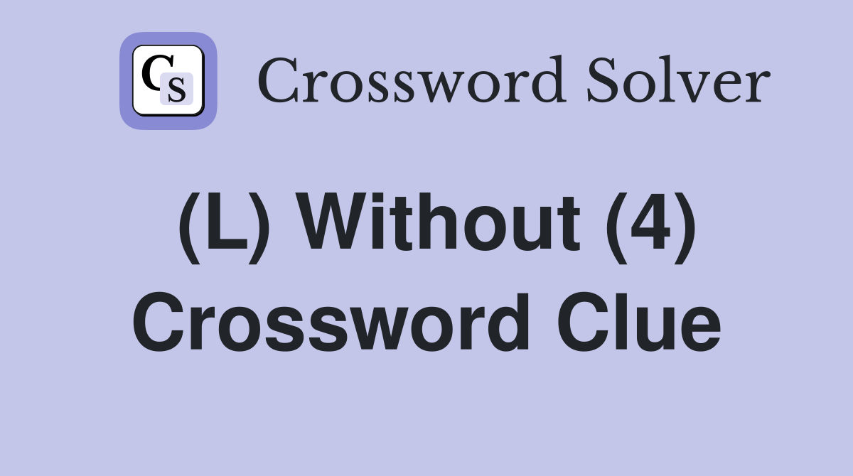 (L) Without (4) Crossword Clue