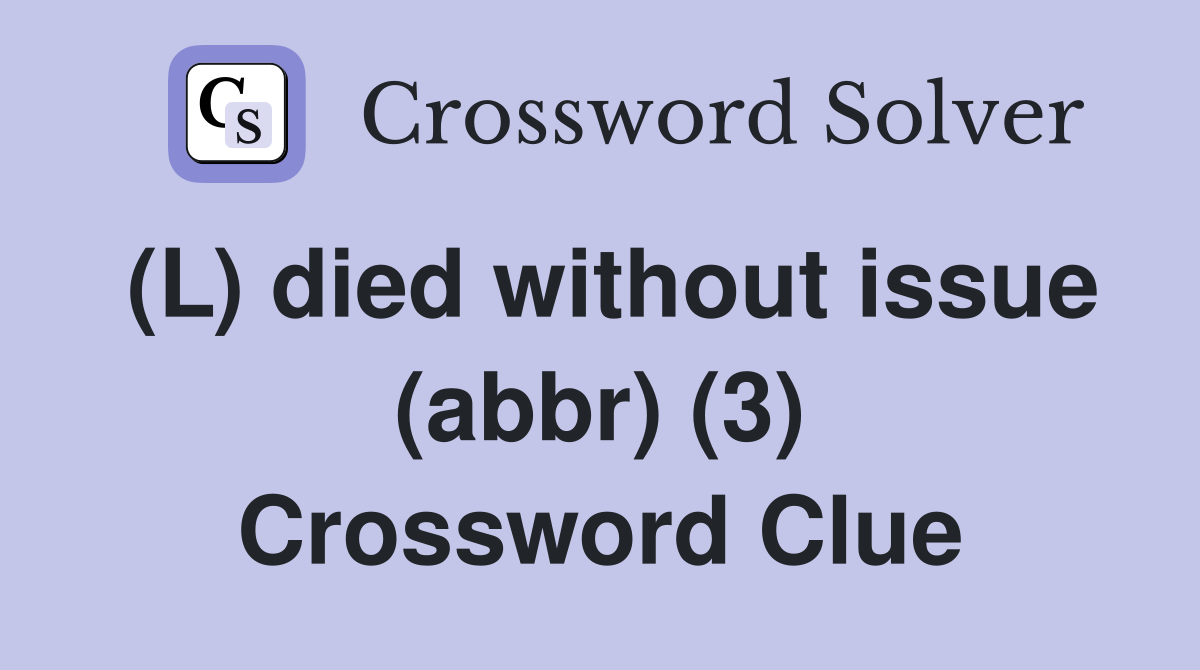 (L) died without issue (abbr) (3) Crossword Clue