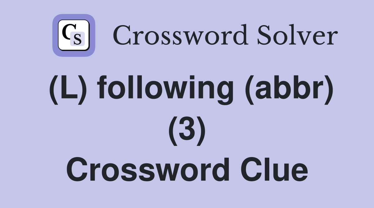 (L) following (abbr) (3) Crossword Clue Answers Crossword Solver