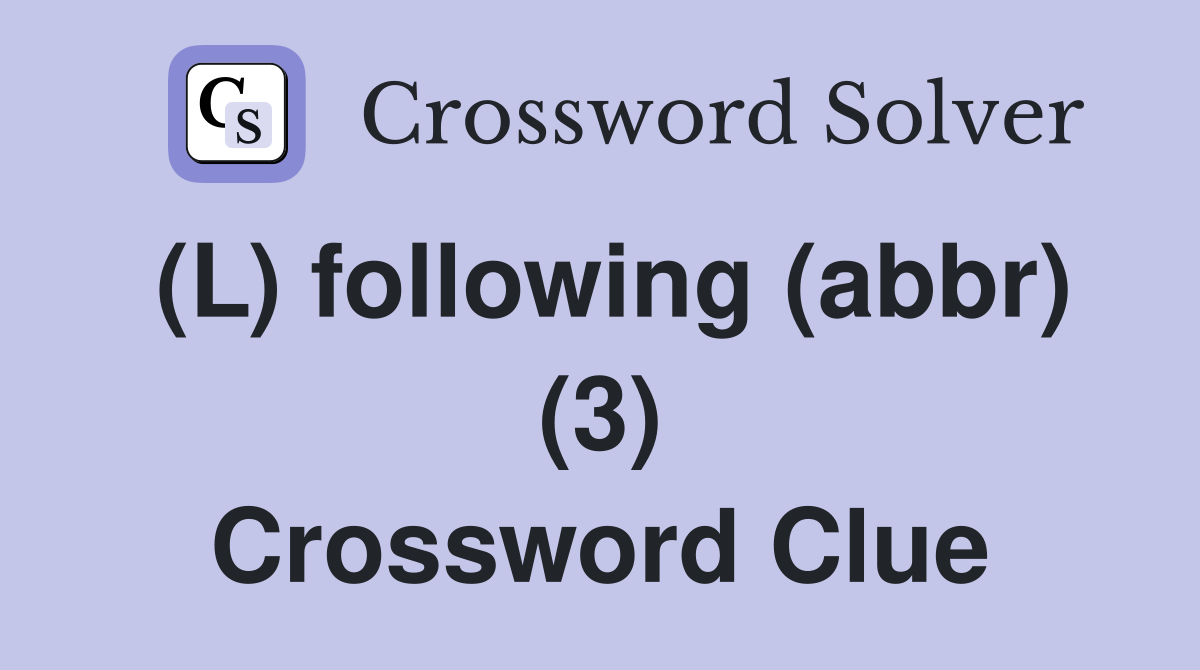 (L) following (abbr) (3) Crossword Clue