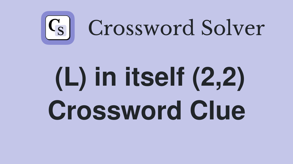 (L) in itself (2,2) Crossword Clue