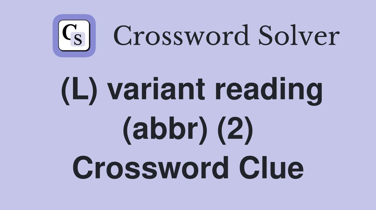 (L) variant reading (abbr) (2) Crossword Clue