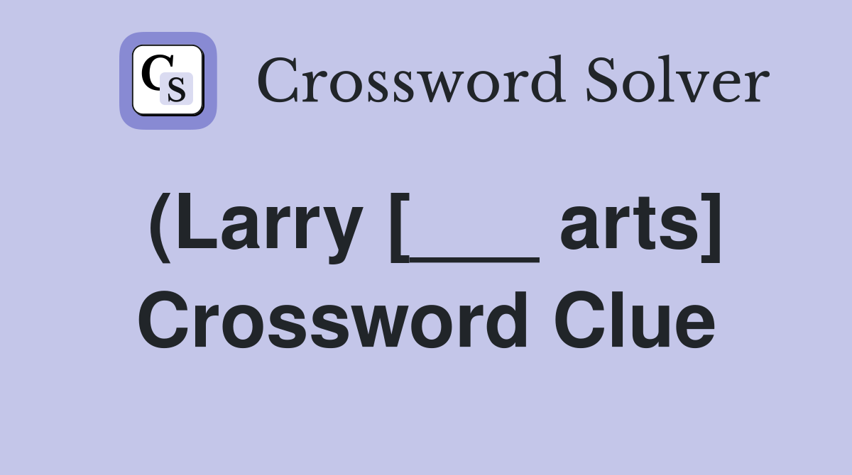 (Larry [___ arts] Crossword Clue