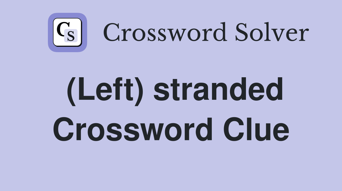 (Left) stranded Crossword Clue