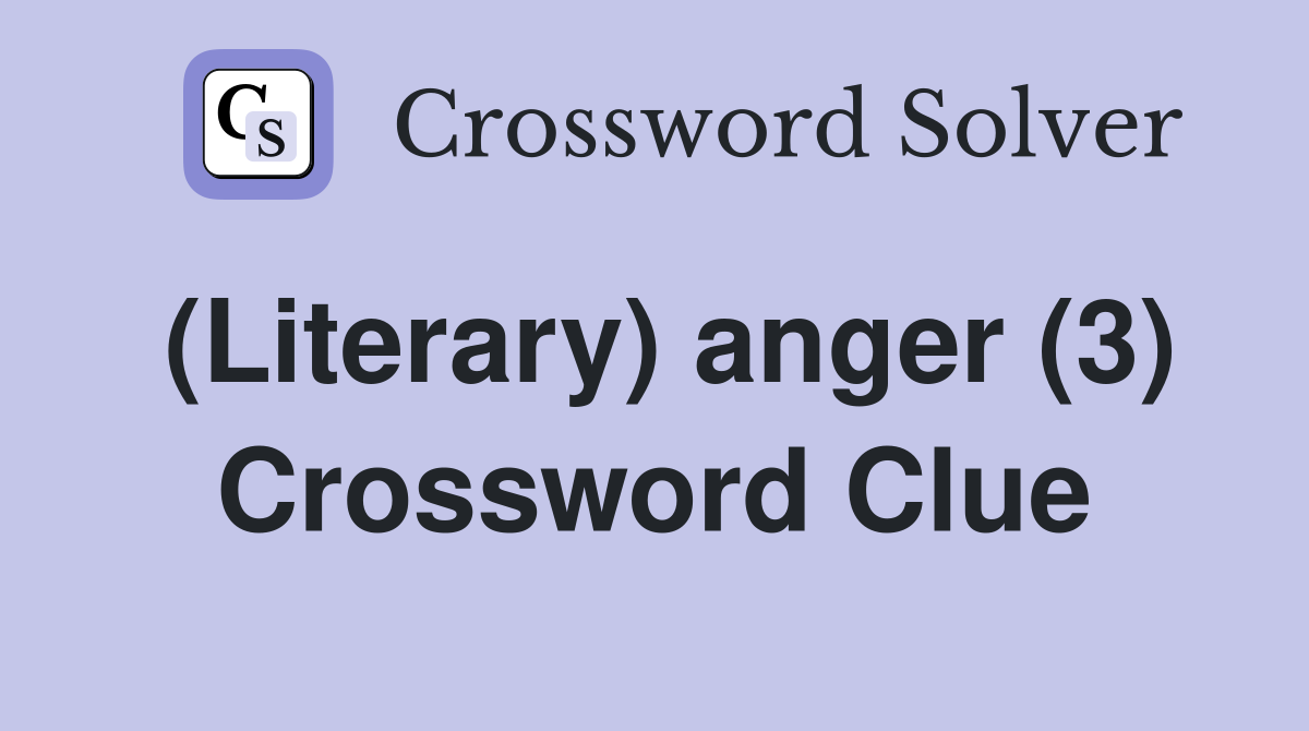 (Literary) anger (3) Crossword Clue