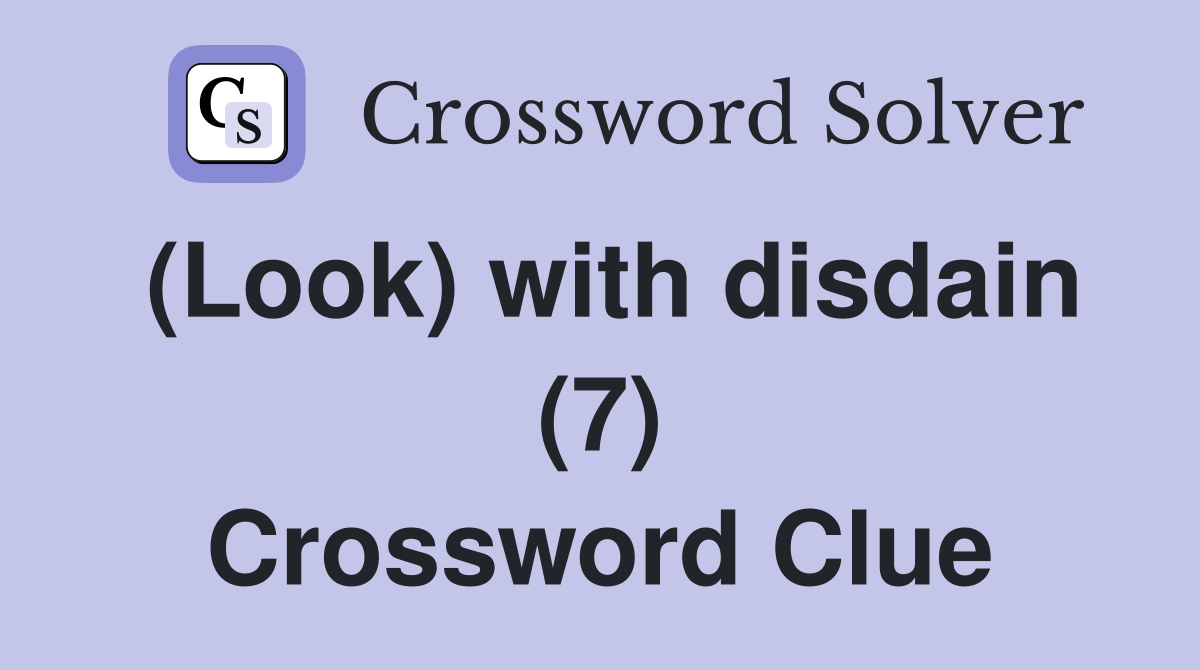 (Look) with disdain (7) Crossword Clue
