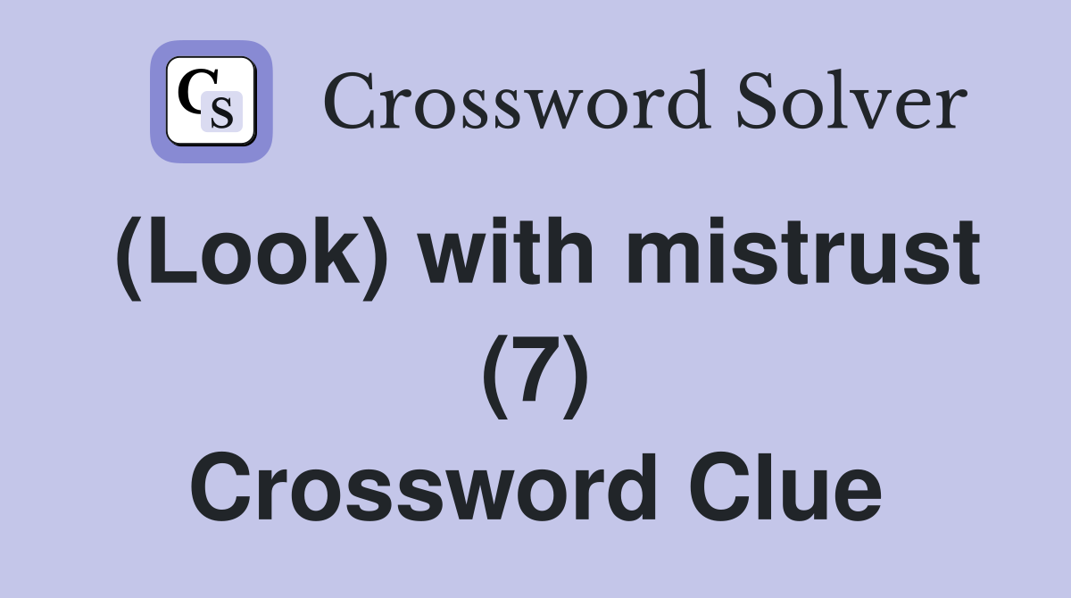 (Look) with mistrust (7) Crossword Clue