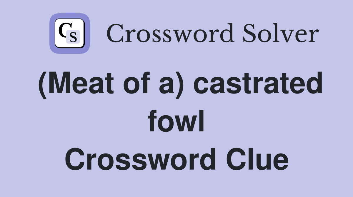 (Meat of a) castrated fowl Crossword Clue
