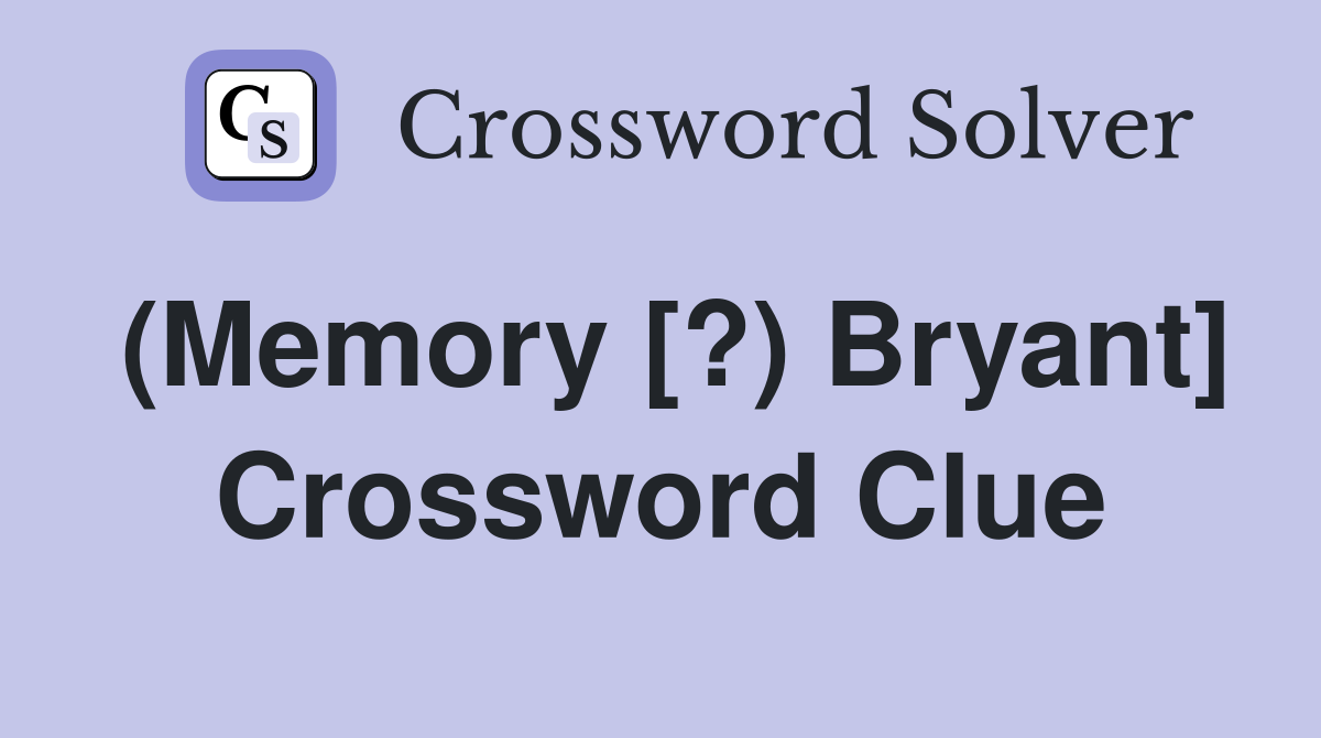 (Memory [?) Bryant] Crossword Clue