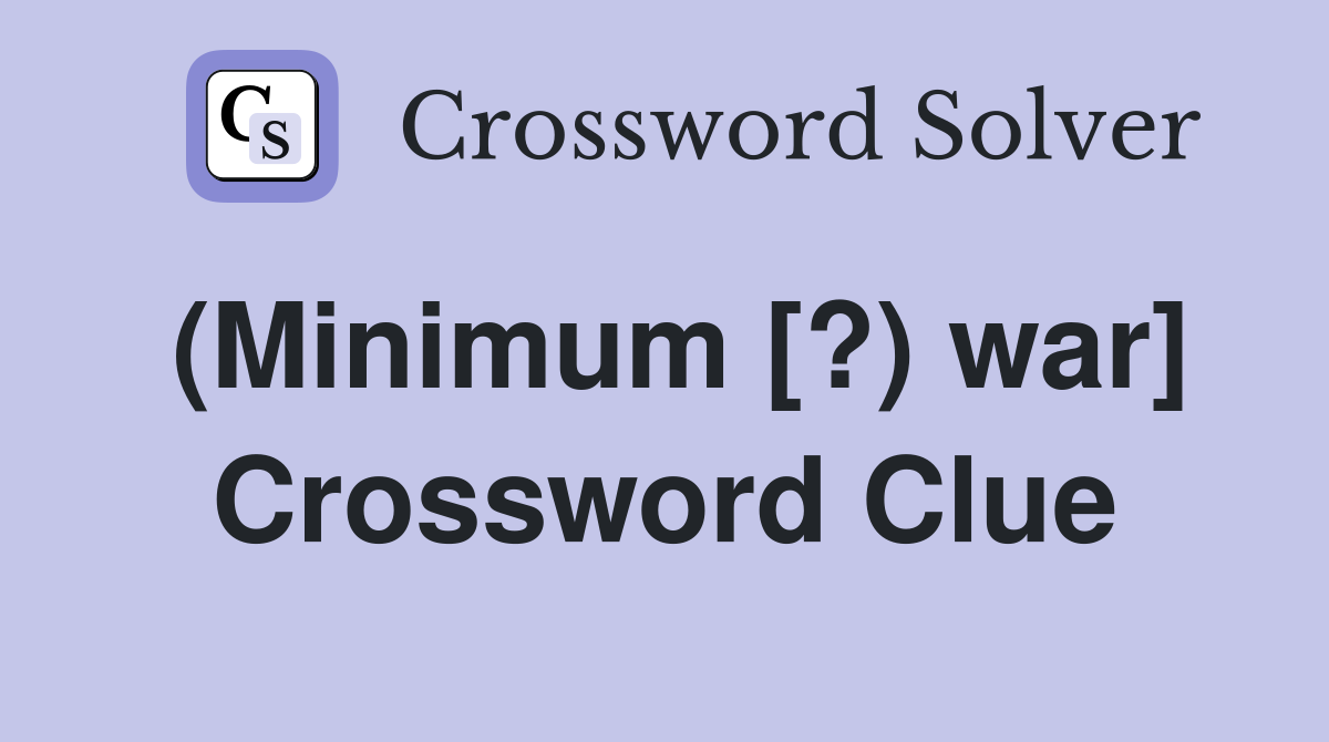(Minimum [?) war] Crossword Clue