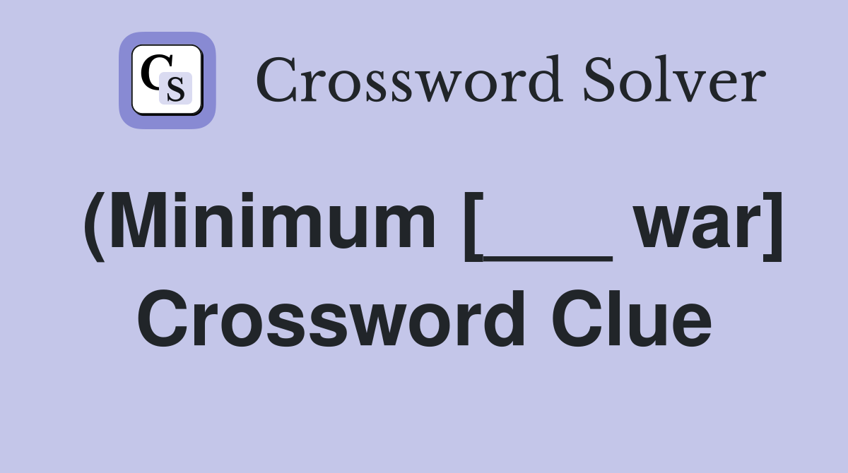 (Minimum [___ war] Crossword Clue