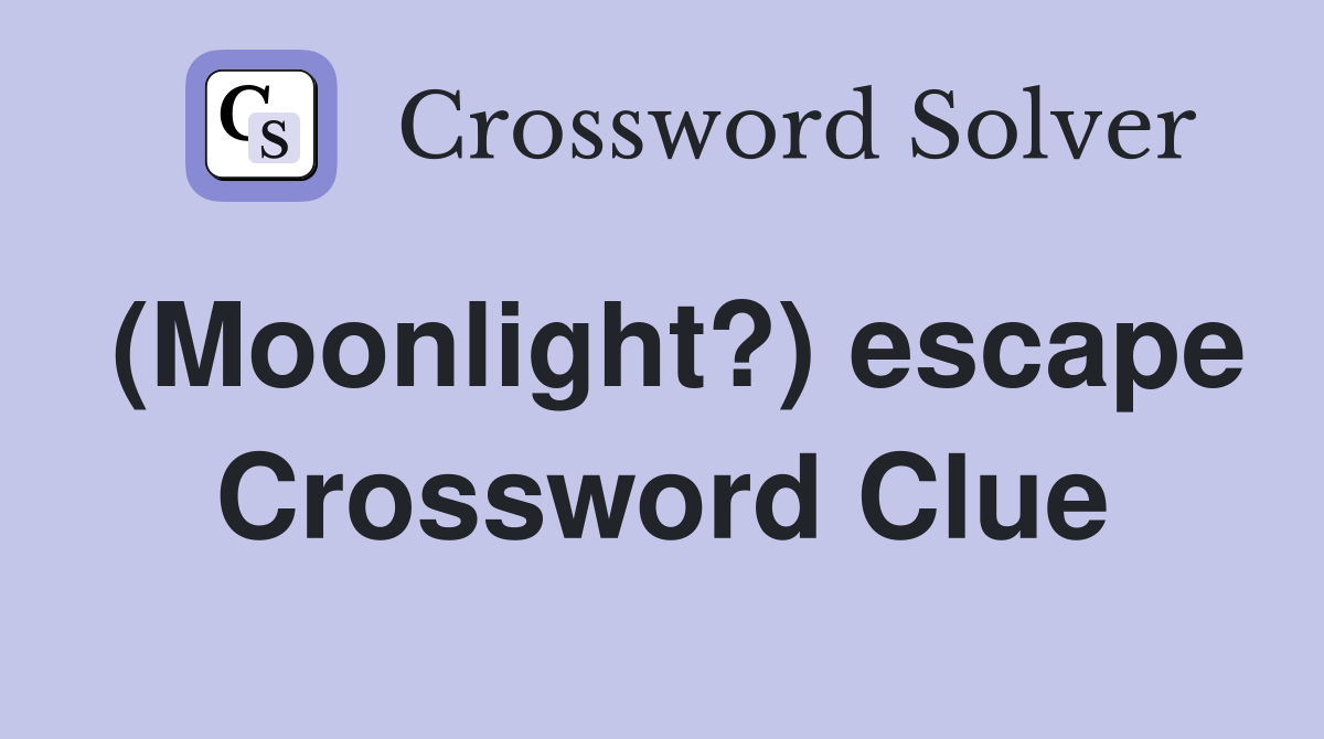 (Moonlight?) escape Crossword Clue