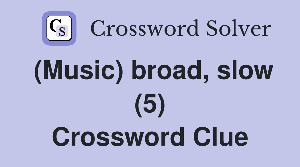 (Music) broad, slow (5) Crossword Clue