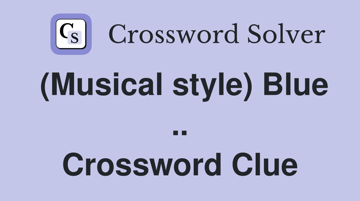 (Musical style) Blue .. Crossword Clue