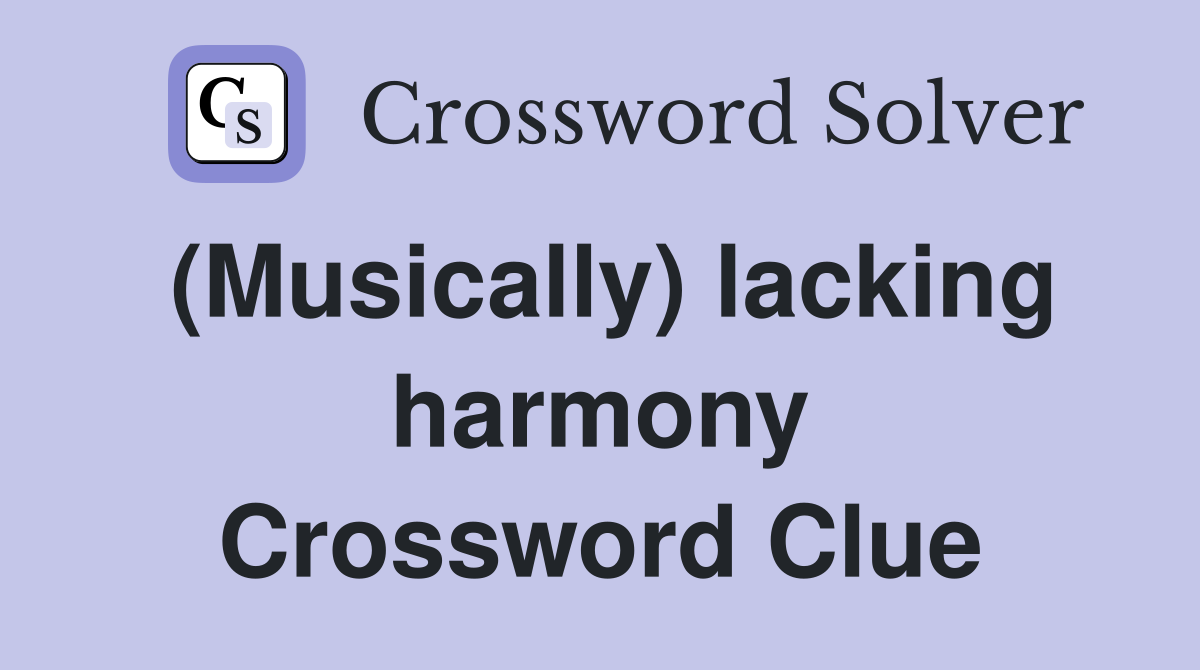 (Musically) lacking harmony Crossword Clue