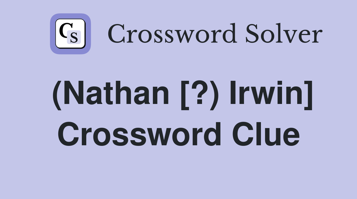 (Nathan [?) Irwin] Crossword Clue