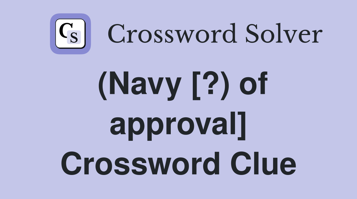 (Navy [?) of approval] Crossword Clue