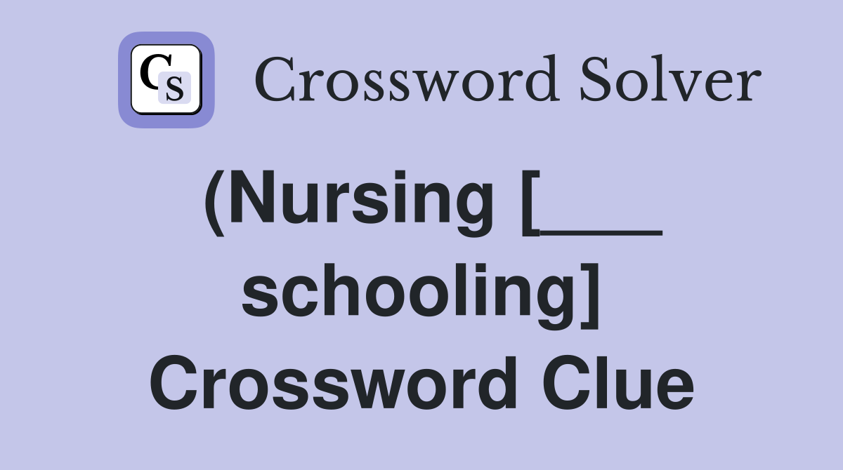 (Nursing [___ schooling] Crossword Clue