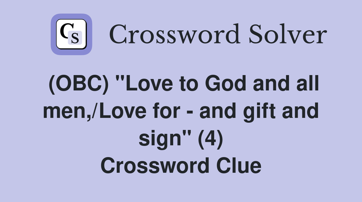 (OBC) "Love to God and all men,/Love for - and gift and sign" (4) Crossword Clue
