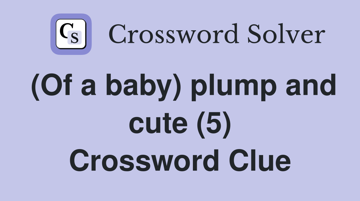 (Of a baby) plump and cute (5) Crossword Clue