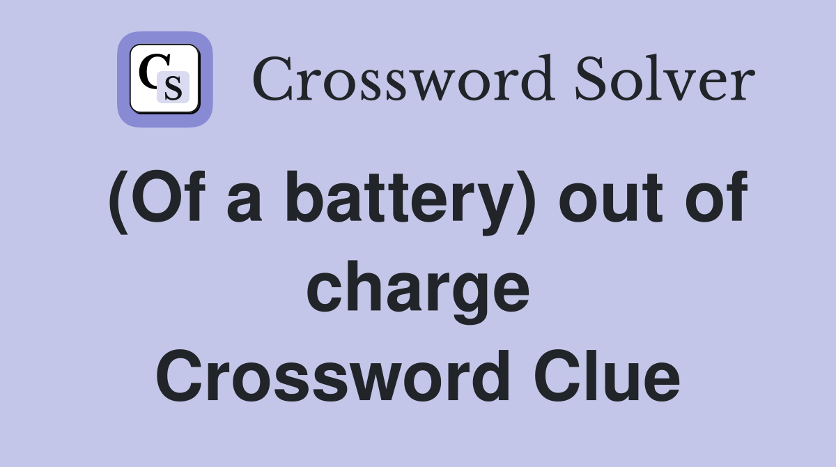 (Of a battery) out of charge Crossword Clue